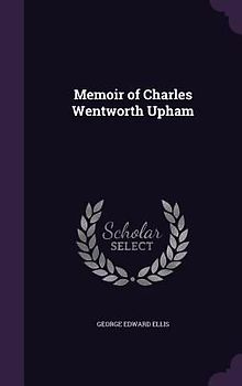 Memoir of Charles Wentworth Upham
