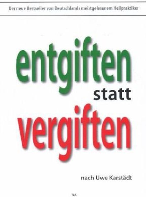 Entgiften statt vergiften - Uwe Karstädt