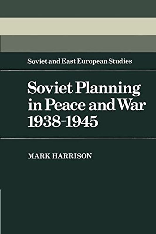 Soviet Planning in Peace and War, 1938-1945 (Cambridge Russian, Soviet and Post-Soviet Studies, Band 45)