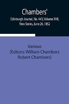 Chambers' Edinburgh Journal, No. 443, Volume Xvii, New Series, June 26, 1852