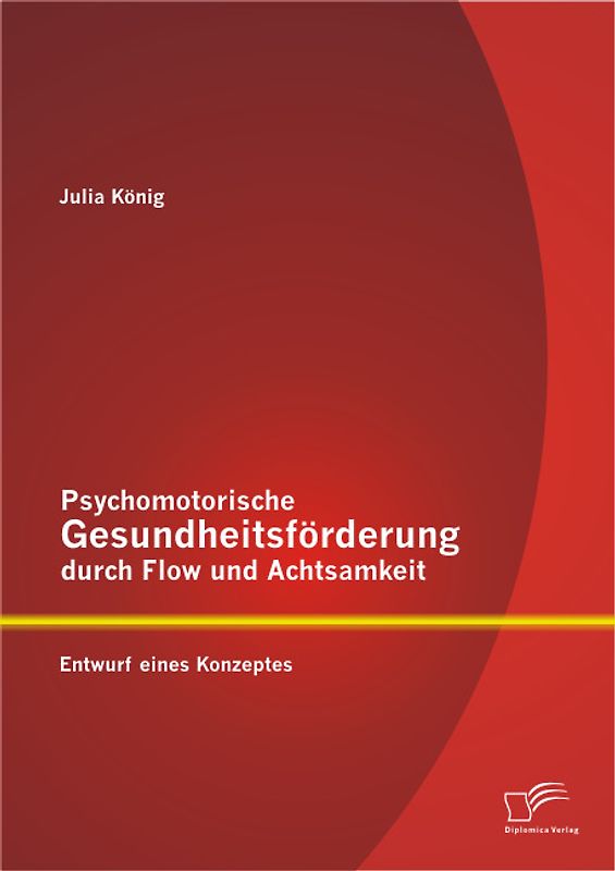 Psychomotorische Gesundheitsförderung durch Flow und Achtsamkeit: Entwurf eines Konzeptes