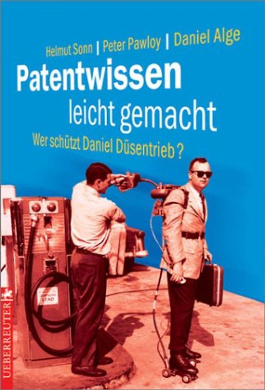 Patentwissen leicht gemacht. Wer schützt Daniel Düsentrieb?