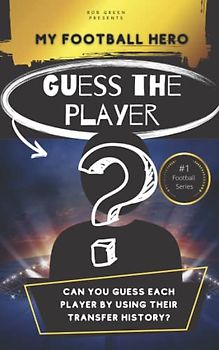 My Football Hero: Guess The Player: CAN YOU GUESS EACH PLAYER BY USING THEIR TRANSFER HISTORY? (My Football Hero - Football Biographies for Kids)