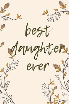 Best Daughter Ever!: Say Thank you with Notebook, Journal, Diary (100 pages, Lined, 6 x 9) (Best Ever, Band 11)