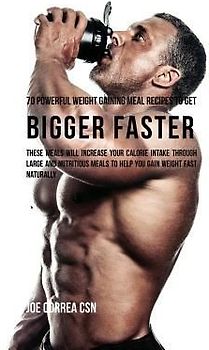 70 Powerful Weight Gaining Meal Recipes to Get Bigger Faster