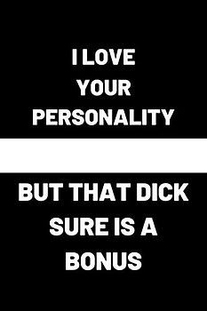 Funny Relationship Lined Journal: Valentines Gift Ideas I love your personality but that dick sure is a bonus: , 6x9 120 Pages Notebook