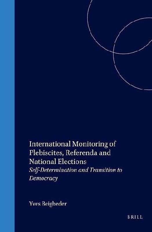 International Monitoring of Plebiscites, Referenda and National Elections:Self-Determination and Transition to Democracy
