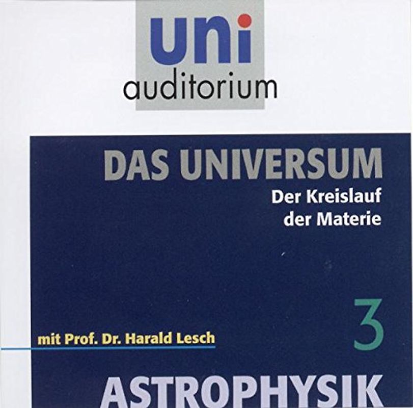 Astrophysik - Das Universum, Teil 3. Der Kreislauf der Materie