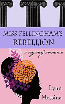 Miss Fellingham's Rebellion: A Regency Romance - Messina, Lynn