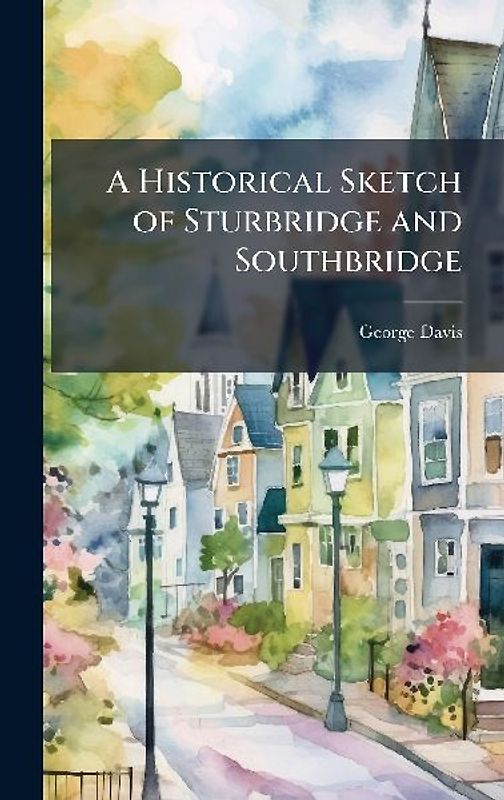 A Historical Sketch of Sturbridge and Southbridge