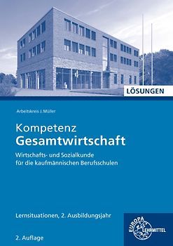 Lösungen zu 47021 Kompetenz Gesamtwirtschaft Lernsituationen 2. Ausbildungsjahr