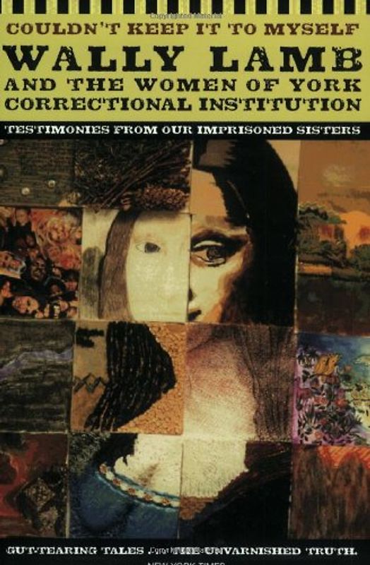 Couldn't Keep It to Myself: Testimonies from Our Imprisoned Sisters - Wally Lamb