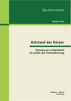 Aufstand der Körper: Hanswursts Leiblichkeit im Lichte der Frühaufklärung