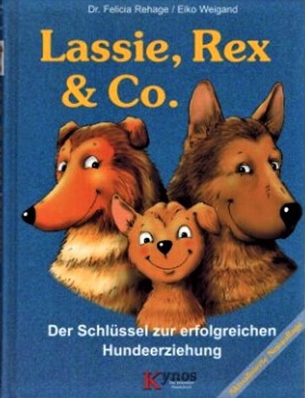 Lassie, Rex und Co: Der Schlüssel zur erfolgreichen Hundeerziehung - Felicia Rehage [Gebundene Ausgabe, 10. Auflage 2009]
