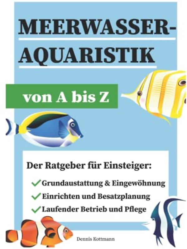Meerwasseraquaristik - Meerwasseraquarium A-Z: Ausstattung - Besatz - Betrieb und Pflege