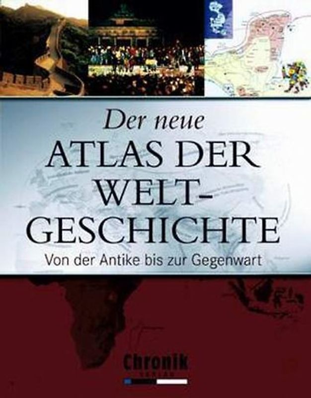 Der neue Atlas der Weltgeschichte. Von der Antike bis zur Gegenwart