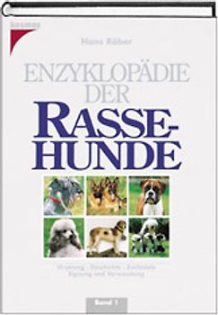Enzyklopädie der Rassehunde. Ursprung - Geschichte - Zuchtziele - Eignung und Verwendung