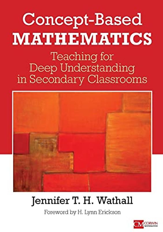 Concept-Based Mathematics: Teaching for Deep Understanding in Secondary Classrooms (Corwin Mathematics Series)