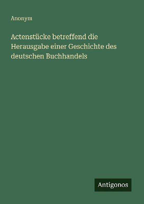 Actenstücke betreffend die Herausgabe einer Geschichte des deutschen Buchhandels