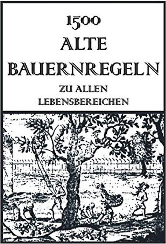 1500 Alte Bauernregeln: Zu allen Lebensbereichen