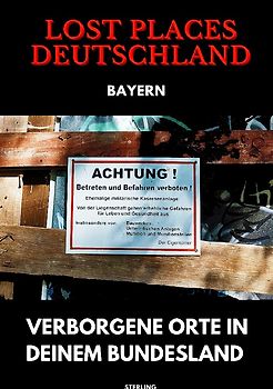 Lost Places Deutschland I Verborgene Orte in deinem Bundesland I Bayern