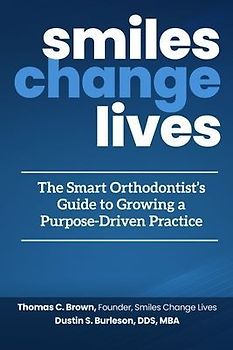 Smiles Change Lives: The Smart Orthodontist's Guide to Growing a Purpose-Driven Practice