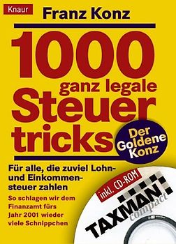 1000 ganz legale Steuertricks. Für alle, die zuviel Lohn- und Einkommensteuer zahlen. Profitipps, die sich rechnen - Praktische Praktische Beispiele für jeden Steuerzahler. Der Goldene Konz