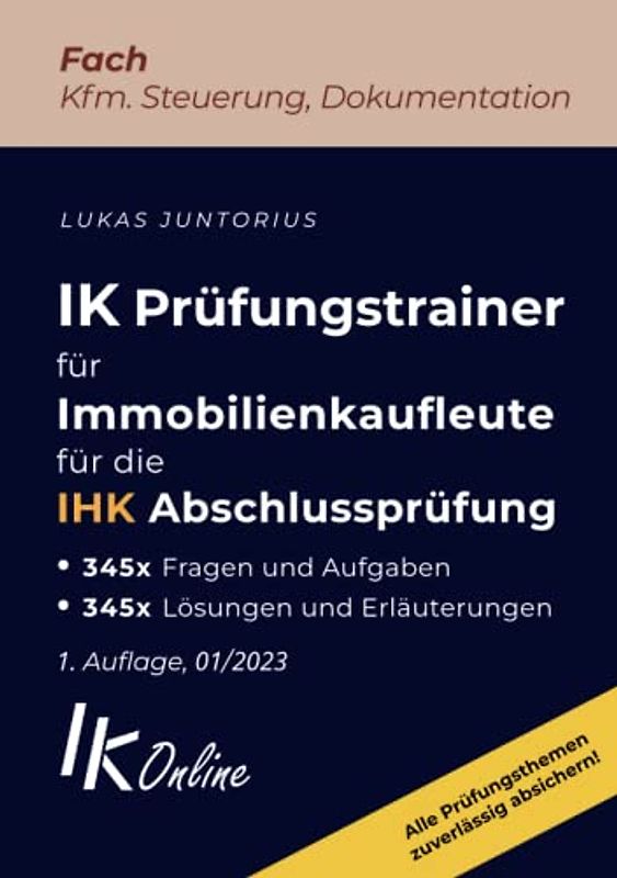 IK Prüfungstrainer für Immobilienkaufleute für die IHK Abschlussprüfung, Fach Kfm. Steuerung, Dokumentation