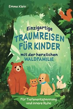 Einzigartige Traumreisen für Kinder mit der herzlichen Waldfamilie: Für Tiefenentspannung und innere Ruhe