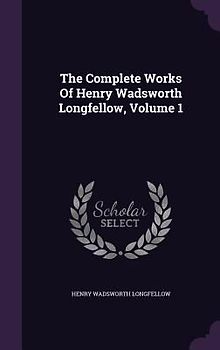 The Complete Works Of Henry Wadsworth Longfellow, Volume 1