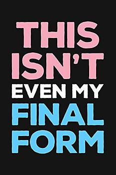 This Isnt Even My Final Form: LGBT Pride Lined Notebook, Journal, Organizer, Diary, Composition Notebook, Gifts for LGBT Community and Supporters