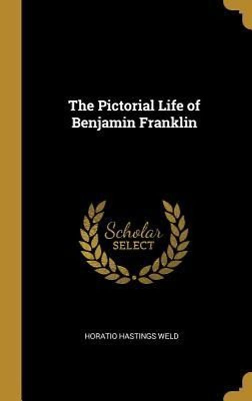 The Pictorial Life of Benjamin Franklin