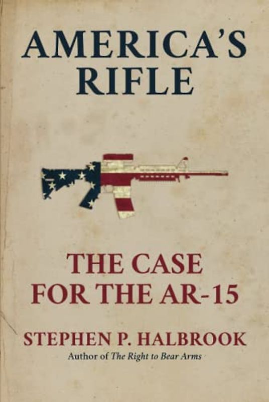 America's Rifle: The Case for the AR-15