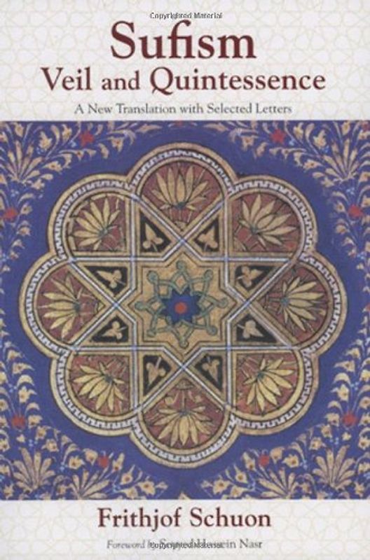Sufism: A New Translation with Selected Letters: Veil and Quintessence: A New Translation With Selected Letters (The Writings of Frithjof Schuon)