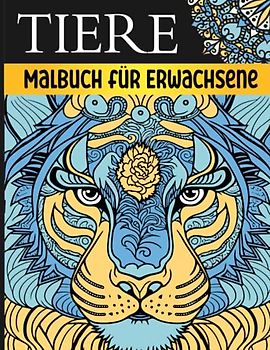 Tiere Malbuch für Erwachsene: Ein Malbuch für Erwachsene mit 54 Tier-Mandalas zum Ausmalen und Entspannen, Großformat