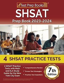 SHSAT Prep Book 2023-2024: 4 SHSAT Practice Tests with Math and ELA Study Guide for the New York City Exam: [7th Edition]