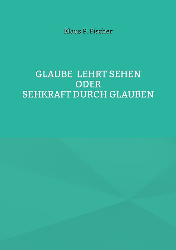 Glaube lehrt Sehen