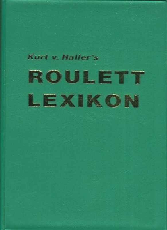 Roulett-Lexikon. Zugleich Lehrbuch und Tabellenwerk der Wahrscheinlichkeitsmathematik des Rouletts