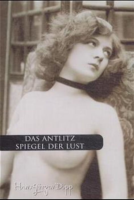 Das Antlitz. Spiegel der Lust