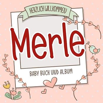 Herzlich Willkommen Merle - Baby Buch und Album: Personalisiertes Babybuch und Babyalbum, Geschenk zu Schwangerschaft und Geburt, Baby Name auf dem Cover