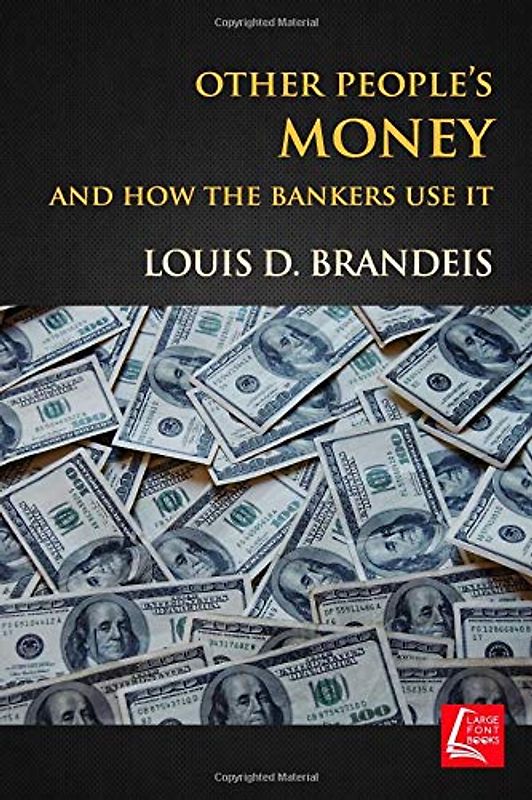Other People's Money: And How The Bankers Use It