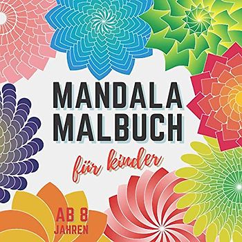 Mandala Malbuch für Kinder ab 8 Jahren: Schöne Mandalas zum Ausmalen. Entspannendes Konzentrationstraining für Mädchen und Jungen.