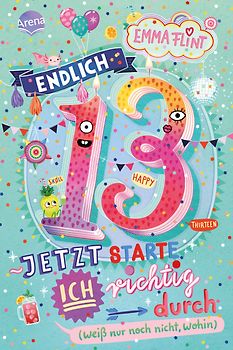 Endlich 13 – Jetzt starte ich richtig durch (weiß nur noch nicht, wohin)