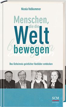 Menschen, die die Welt bewegen. Das Geheimnis geistlicher Vorbilder entdecken