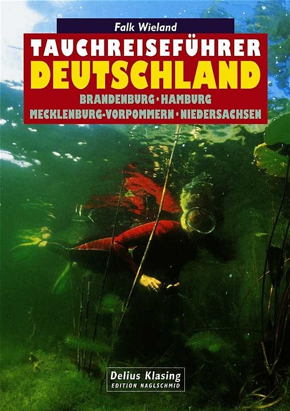 Tauchreiseführer Deutschland. Brandenburg - Hamburg - Mecklenburg-Vorpommern - Niedersachsen
