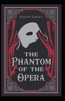 The Phantom of the Opera Gaston Leroux illustrated edition