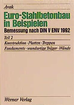 Euro-Stahlbetonbau in Beispielen. Bemessung nach DIN V ENV 1992 / Konstruktion - Platten - Treppen - Fundamente - wandartige Träger - Wände