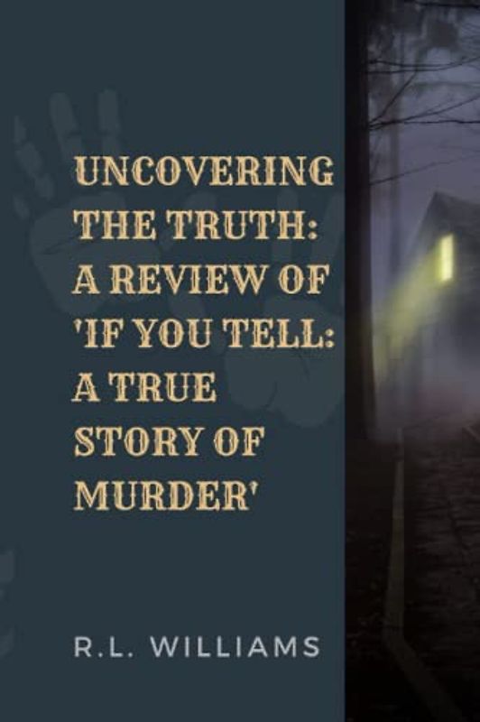 UNCOVERING THE TRUTH: A REVIEW OF 'IF YOU TELL: A TRUE STORY OF MURDER'
