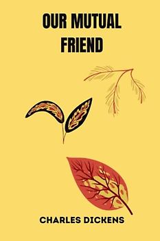 OUR MUTUAL FRIEND by charles dickens
