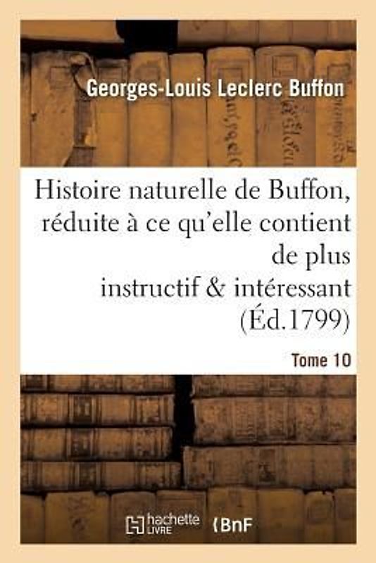 Histoire Naturelle de Buffon, Réduite À CE Qu'elle Contient de Plus Instructif Tome 10